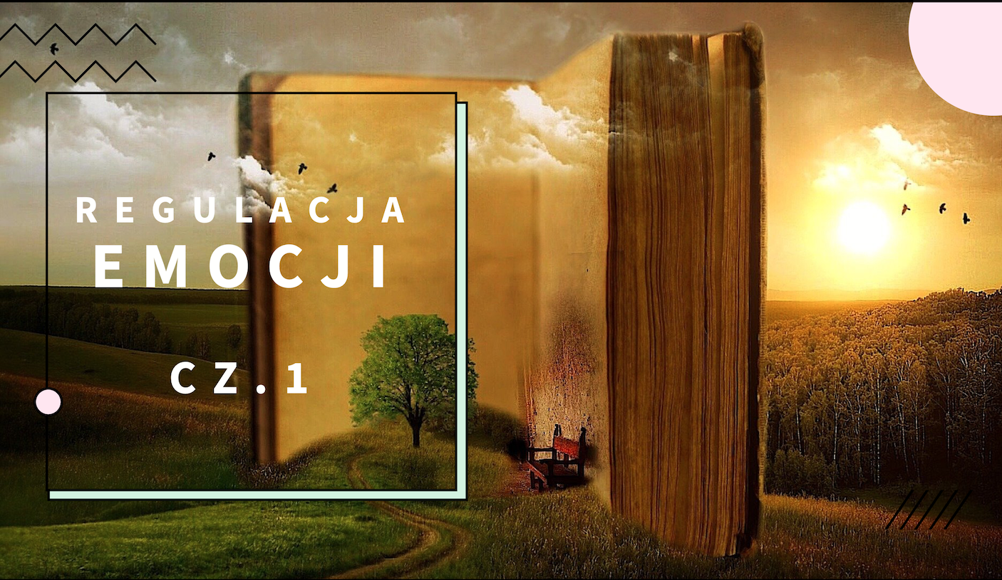 Regulacja Emocji – inna perspektywa cz.&nbsp;1